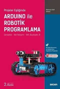 Projeler EşliğindeArduino ile Robotik Programlama Sensörler – Veri İletişimi – Wifi, Bluetooth, IR – Mehmet Akif Arvas – Seçkin Yayıncılık kitap kapağı