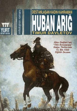 Destanlaşan Kadın Kahraman Huban Arığ