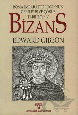 Bizans II- Roma İmparatorluğunun Gerileyiş ve Çöküş Tarihi Cilt 5