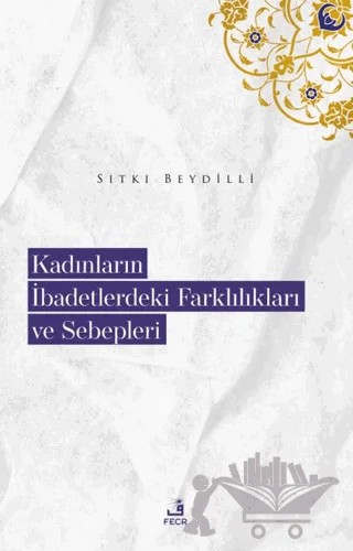 Kadınların İbadetlerdeki Farklılıkları ve Sebepleri – Sıtkı Beydilli – Fecr Yayınları kitap kapağı