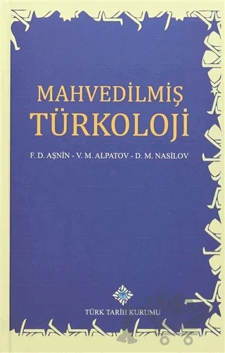 Mahvedilmiş Türkoloji – D.M. Nasilov, F.D. Aşnin, V. M. Alpatov – Türk Tarih Kurumu Yayınları kitap kapağı