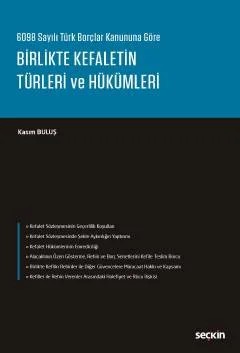 6098 Sayılı Türk Borçlar Kanununa GöreBirlikte Kefaletin Türleri ve Hükümleri – Kasım Buluş – Seçkin Yayıncılık kitap kapağı