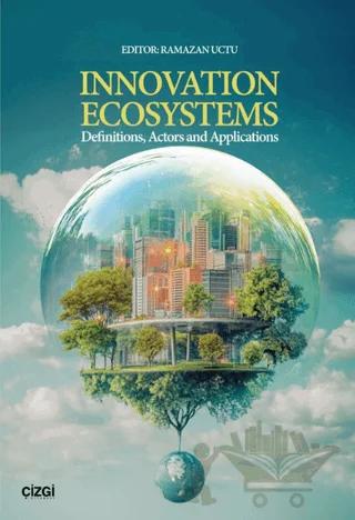 Innovation Ecosystems Definitions, Actors and Applications