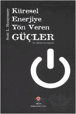 Küresel Enerjiye Yön Veren Güçler – Scott L. Montgomery – TÜBİTAK Yayınları kitap kapağı