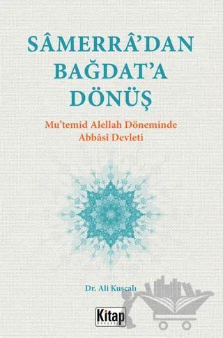 Samerra’dan Bağdat’a Dönüş (Mu’temid Alellah’ın Döneminde Abbasi Devleti)