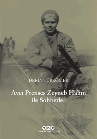 Avcı Prenses Zeyneb Halim İle Sohbetler – Derin Türkömer – Yapı Kredi Yayınları kitap kapağı