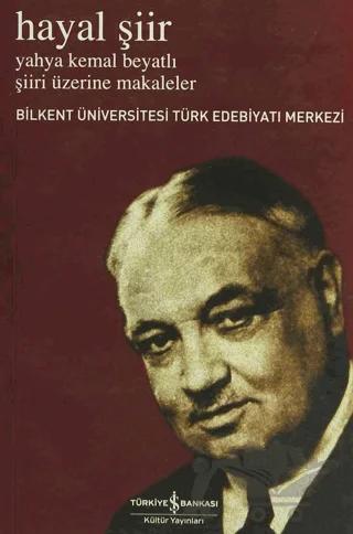 Hayal Şiir Yahya Kemal Beyatlı Şiiri Üzerine Makaleler