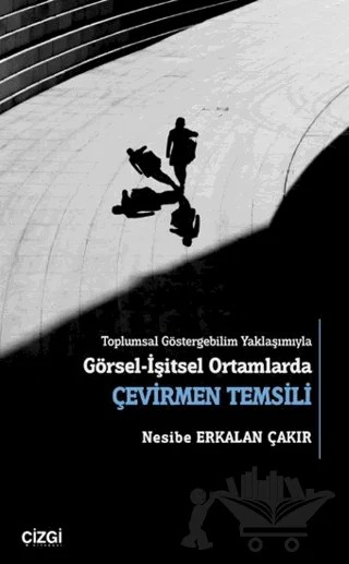 Görsel-İşitsel Ortamlarda Çevirmen Temsili – Nesibe Erkalan Çakır – Çizgi Kitabevi Yayınları kitap kapağı