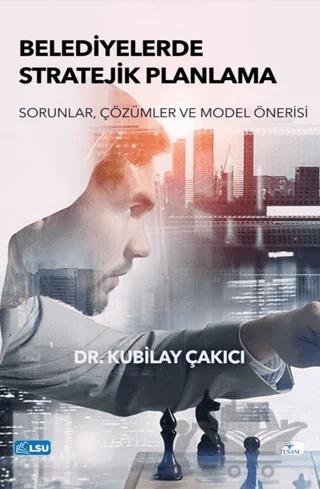 Belediyelerde Stratejik Planlama- Sorunlar, Çözümler ve Model Önerisi