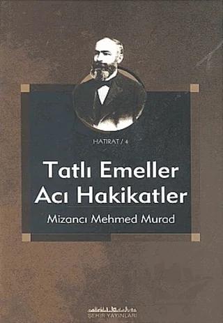 Tatlı Emeller Acı Hakikatler Yahud Gelecek Nesillere Siyasî Âdab Talimi