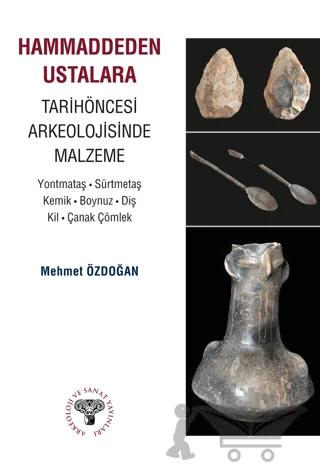 Hammaddeden Ustalara Tarihöncesi Arkeolojisinde Malzeme