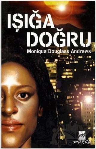 Işığa Doğru – Monique Douglass Adrews – Marka Yayınları kitap kapağı