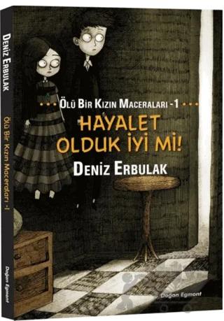 Hayalet Olduk İyi mi! - Ölü Bir Kızın Maceraları 1 – Deniz Erbulak – Doğan Egmont Yayıncılık kitap kapağı