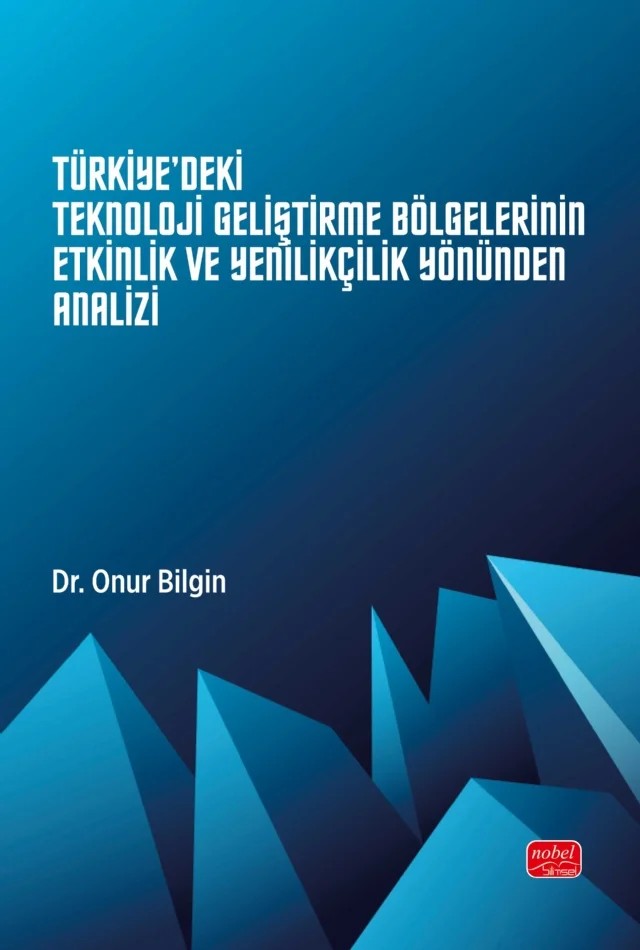 Türkiye'deki Teknoloji Geliştirme Bölgelerinin Etkinlik ve Yenilikçilik Yönünden Analizi – Onur Bilgin – Nobel Bilimsel Eserler kitap kapağı