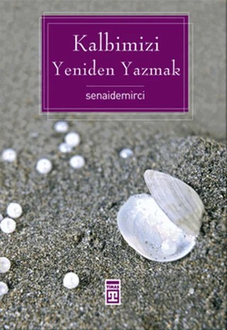 Kalbimizi Yeniden Yazmak – Senai Demirci – Timaş Yayınları kitap kapağı