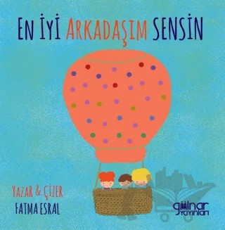 En İyi Arkadaşım Sensin – Fatma Esral – Gülnar Yayınları kitap kapağı
