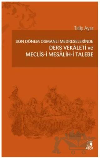 Son Dönem Osmanlı Medreselerinde Ders Vekâleti ve Meclis-i Mesâlih-i Talebe