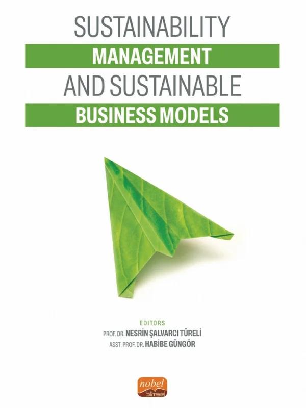 Sustainability Management and Sustainable Business Models – Ahmet Can Şenlik, F. Burcu Demir, Habibe Güngör, Haydar Baki Dogan, Hülya Ateşoğlu, Kağan Cenk Mızrak, Kübra Nur Uzuntaş, Marymagdaline Enowmbi Tarkang, Serdar Kızılcan, Sinem Sönmez, Yasemin Durmaz, Yuliia Sapiga – Nobel Bilimsel Eserler kitap kapağı