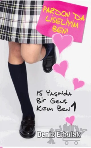 Pardon da Liseliyim Ben – Deniz Erbulak – Doğan Egmont Yayıncılık kitap kapağı