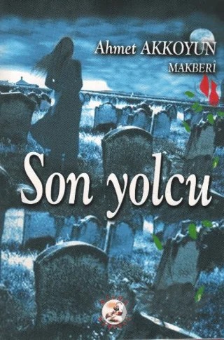 Son Yolcu – Ahmet Akkoyun – Bilge Karınca Yayınları kitap kapağı