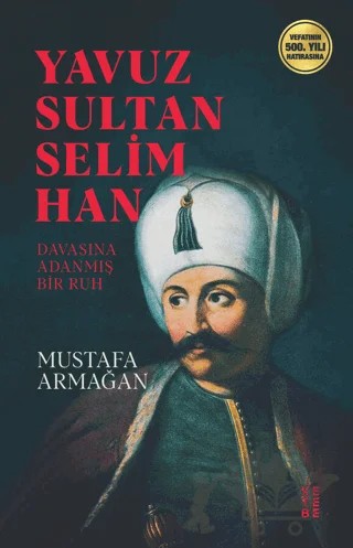 Yavuz Sultan Selim Han – Mustafa Armağan – Ketebe Yayınları kitap kapağı