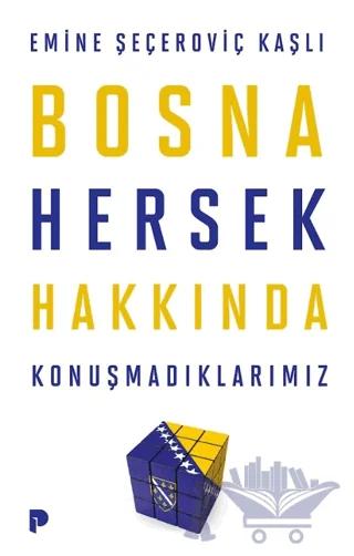 Bosna Hersek Hakkında Konuşmadıklarımız