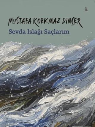 Sevda Islağı Saçlarım – Mustafa Korkmaz Dinçer – Şey Kitap kitap kapağı