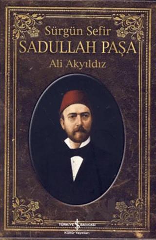 Sürgün Sefir Sadullah Paşa