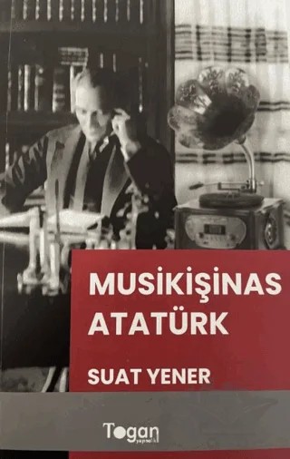 Musikişinas Atatürk – Suat Yener – Togan Yayıncılık kitap kapağı