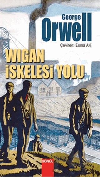 Wigan İskelesi Yolu – George Orwell – Gönül Yayıncılık kitap kapağı
