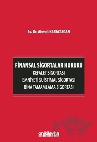 Finansal Sigortalar Hukuku - Kefalet Sigortası, Emniyeti Suistimal Sigortası, Bina Tamamlama Sigortası – Ahmet Karayazgan – On İki Levha Yayınları kitap kapağı