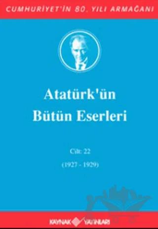 Atatürk'ün Bütün Eserleri Cilt: 22 (1927 - 1929)