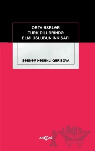 Orta Eserler Türk Dillerinde Elmi Üslubun İnkişafı – Şebnem Hesenli – Akçağ Yayınları kitap kapağı