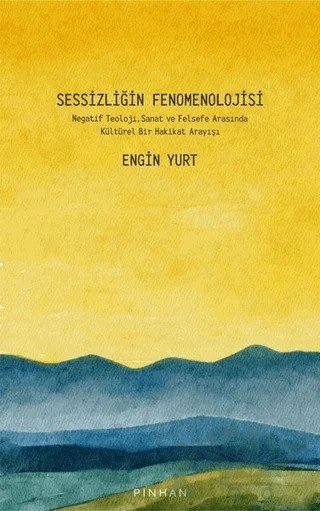 Sessizliğin Fenomenolojisi – Engin Yurt – Pinhan Yayıncılık kitap kapağı