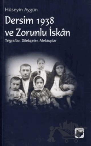 Dersim 1938 ve Zorunlu İskan