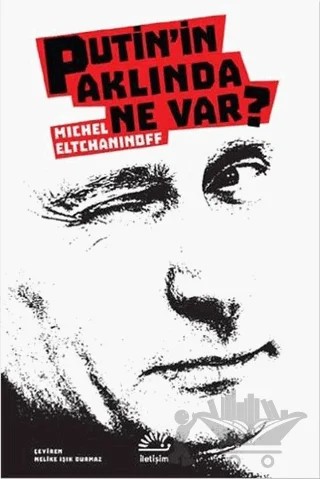 Putin'in Aklında Ne Var? – Michel Eltchaninoff – İletişim Yayınevi kitap kapağı