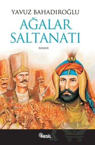 Ağalar Saltanatı – Yavuz Bahadıroğlu – Nesil Yayınları kitap kapağı
