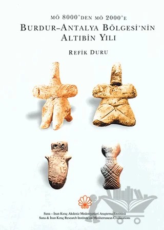 From 8000 BC to 2000 BC Six Thousand Years of the Burdur-Antalya Region – Refik Duru – AKMED Suna ve İnan Kıraç Akdeniz Medeniyetleri Araştırma Enstitüsü kitap kapağı