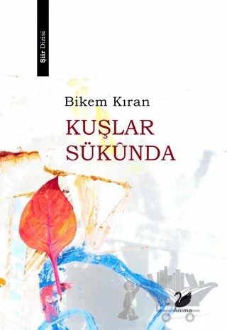 Kuşlar Sükûnda – Bikem Kıran – Anima Yayınları kitap kapağı