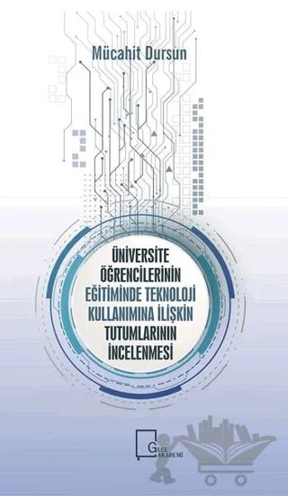 Üniversite Öğrencilerinin Eğitiminde Teknoloji Kullanımına İlişkin Tutumlarının İncelenmesi