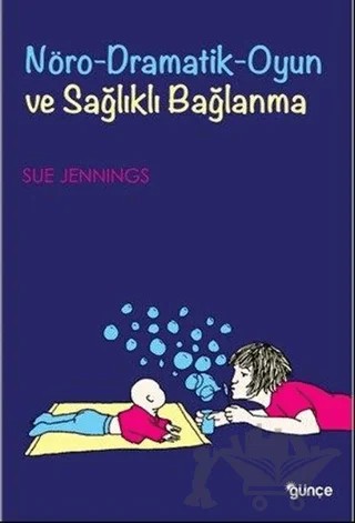 Nöro-Dramatik-Oyun ve Sağlıklı Bağlanma – Sue Jennings – Günce Yayınları kitap kapağı