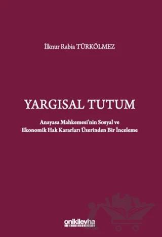Yargısal Tutum - Anayasa Mahkemesi'nin Sosyal ve Ekonomik Hak Kararları Üzerinden Bir İnceleme