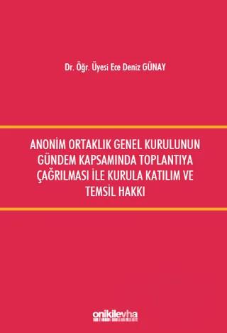 Anonim Ortaklık Genel Kurulunun Gündem Kapsamında Toplantıya Çağrılması ile Kurula Katılım ve Temsil Hakkı – Ece Deniz Günay – On İki Levha Yayınları kitap kapağı