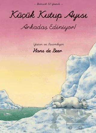 Küçük Kutup Ayısı Arkadaş Ediniyor – Hans De Beer – Beyaz Balina Yayınları kitap kapağı