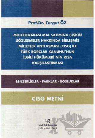 Milletlerarası Mal Satımına İlişkin Sözleşmeler Hakkında Birleşmiş Milletler Antlaşması Cısg İle Türk Borçlar Kanununun İlgili Hükümlerinin Kısa Karşılaştırması – M. Turgut Öz – Vedat Kitapçılık kitap kapağı