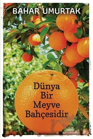Dünya Bir Meyve Bahçesidir