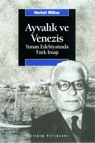 Ayvalık ve Venezis – Herkül Millas – İletişim Yayınevi kitap kapağı
