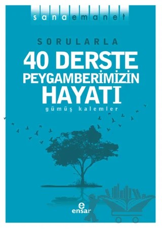 Sorularla 40 Derste Peygamberimizin Hayatı – Gümüş Kalemler – Ensar Neşriyat kitap kapağı