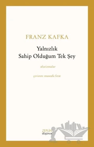 Yalnızlık Sahip Olduğum Tek Şey – Franz Kafka – Zeplin Kitap kitap kapağı