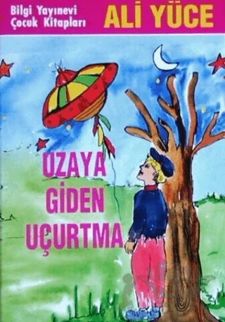 Uzaya Giden Uçurtma – Ali Yüce – Bilgi Yayınevi kitap kapağı